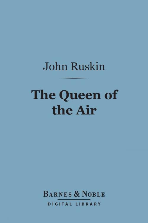 Cover of the book Queen of the Air (Barnes & Noble Digital Library) by John Ruskin, Barnes & Noble