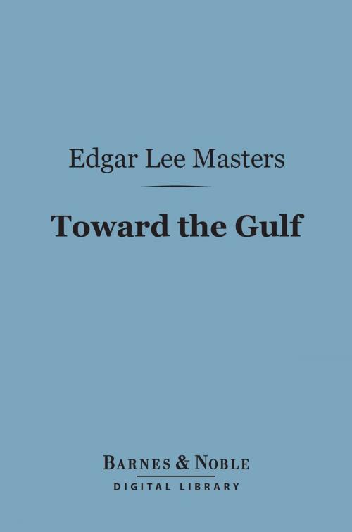 Cover of the book Toward the Gulf (Barnes & Noble Digital Library) by Edgar Lee Masters, Barnes & Noble