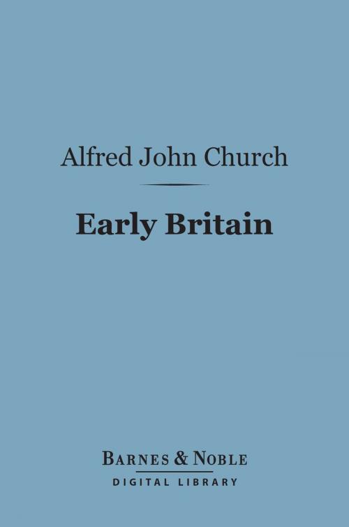 Cover of the book Early Britain (Barnes & Noble Digital Library) by Alfred John Church, Barnes & Noble