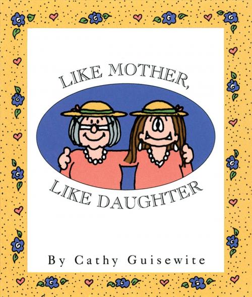 Cover of the book Like Mother, Like Daughter by Cathy Guisewite, Andrews McMeel Publishing, LLC