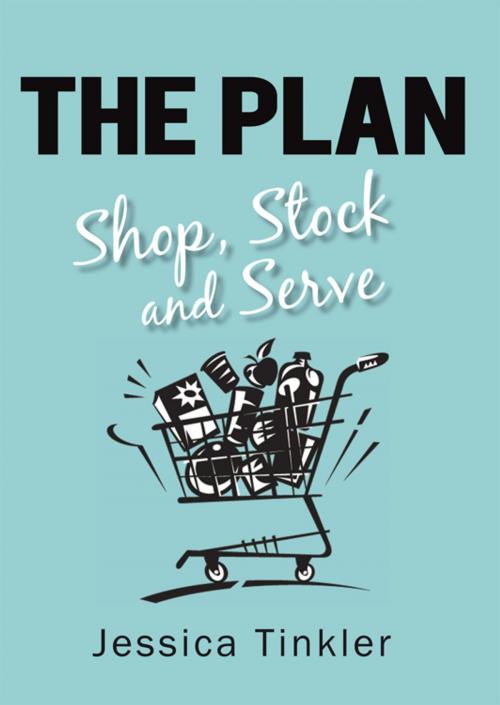 Cover of the book The Plan. Shop, Stock and Serve. by Jessica Tinkler, iUniverse