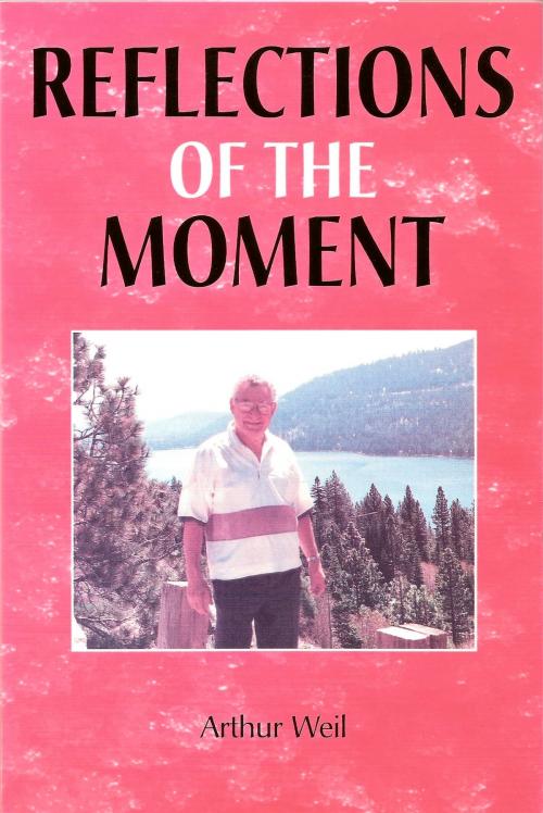 Cover of the book Reflections Of The Moment by Arthur Weil, Arthur Weil