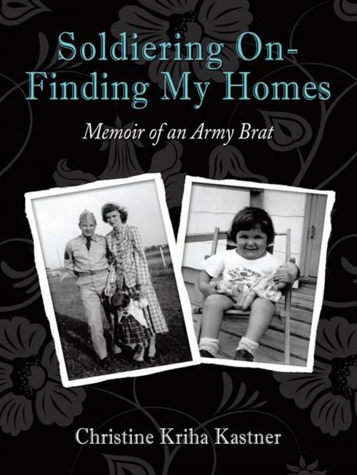 Cover of the book Soldiering on – Finding My Homes by Christine Kriha Kastner, AuthorHouse