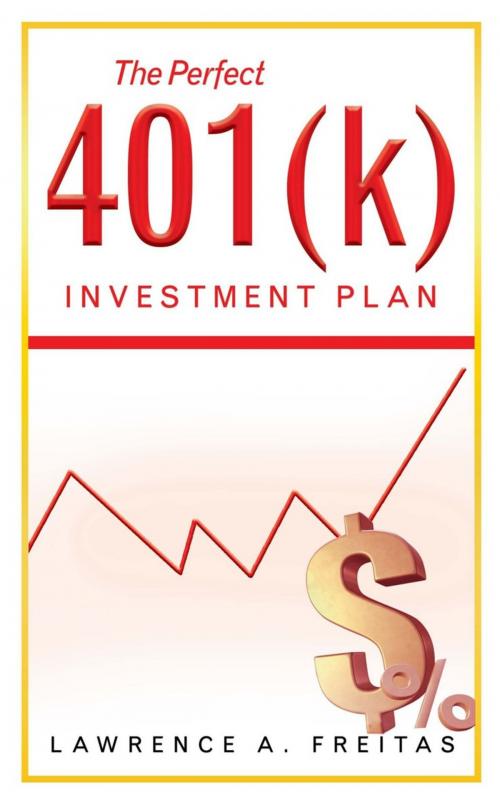 Cover of the book The Perfect 401(K) Investment Plan by Lawrence A. Freitas, AuthorHouse