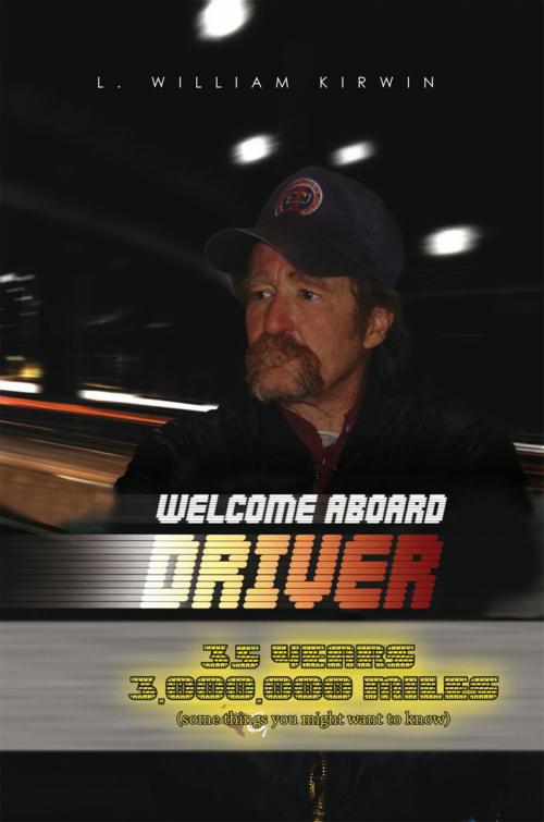 Cover of the book Welcome Aboard Driver by L. William Kirwin, Xlibris US