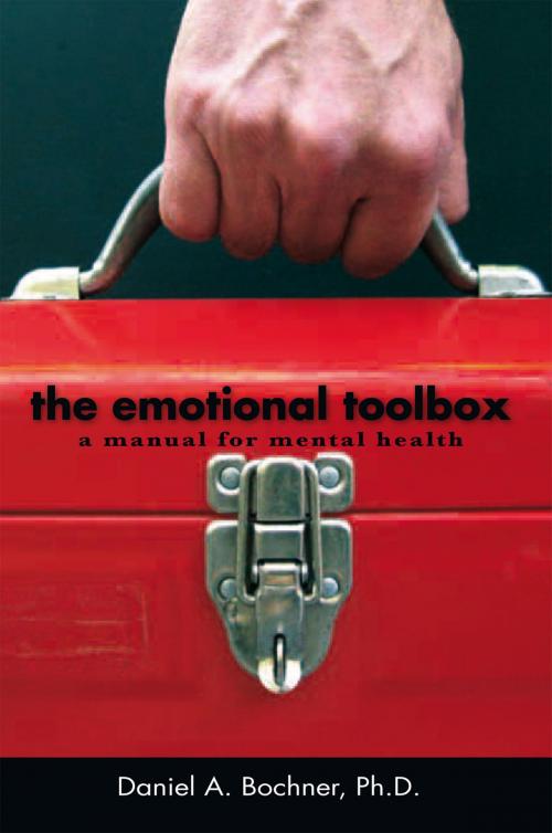 Cover of the book The Emotional Toolbox by Daniel A. Bochner Ph.D., Xlibris US