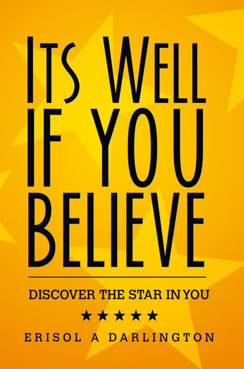 Cover of the book Its Well If You Believe by Erisol A Darlington, Xlibris UK