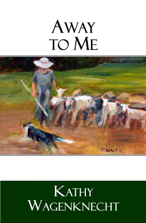 Cover of the book Away to Me by Kathy Wagenknecht, Kathy Wagenknecht