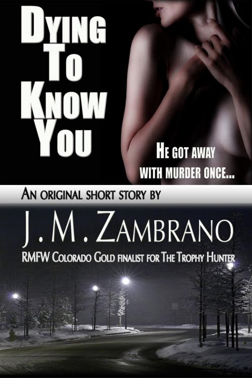 Cover of the book Dying To Know You by J M Zambrano, J M Zambrano