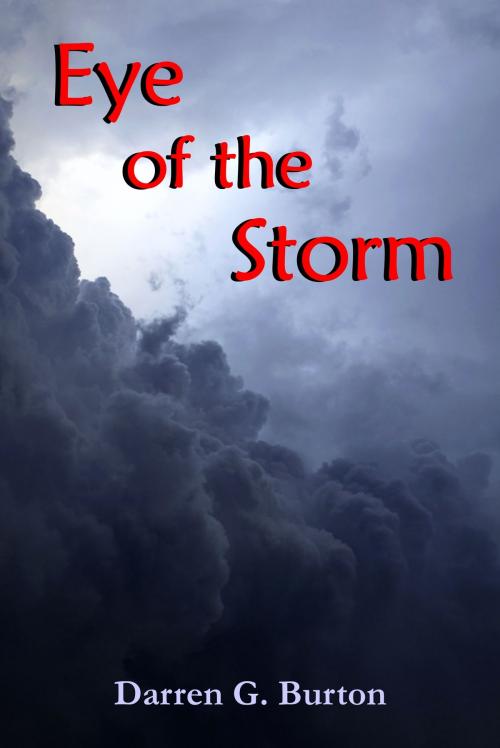 Cover of the book Eye Of The Storm by Darren G. Burton, Darren G. Burton