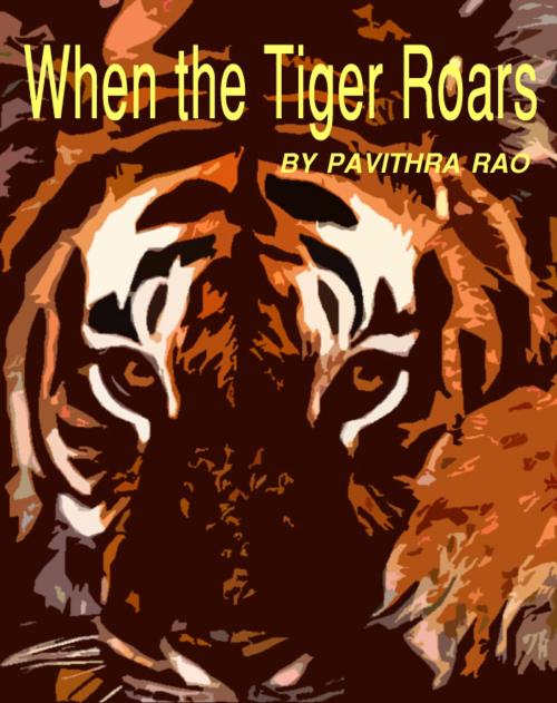 Cover of the book When the Tiger Roars by Pavithra Rao, Pavithra Rao