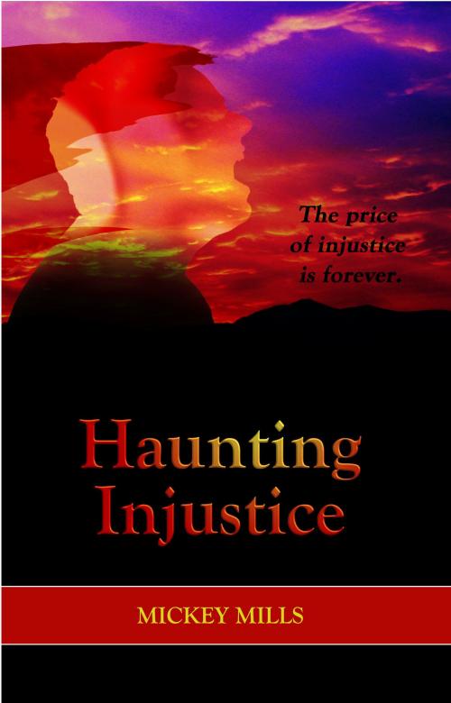 Cover of the book Haunting Injustice by Mickey Mills, Mickey Mills