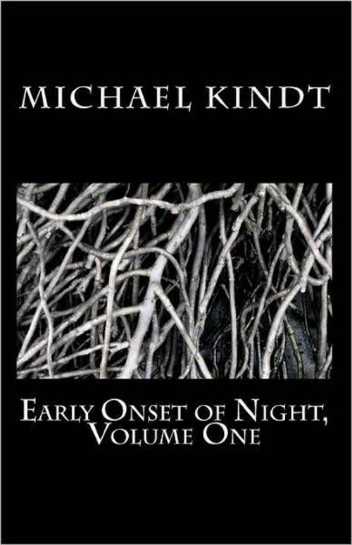 Cover of the book Early Onset of Night, Volume One by Michael Kindt, Michael Kindt