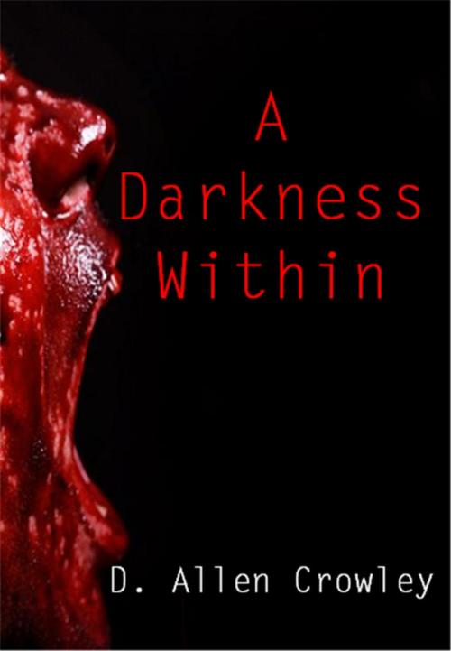 Cover of the book A Darkness Within by D. Allen Crowley, D. Allen Crowley