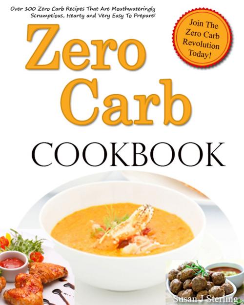 Cover of the book Zero Carb Cookbook by Susan J. Sterling, Susan J. Sterling