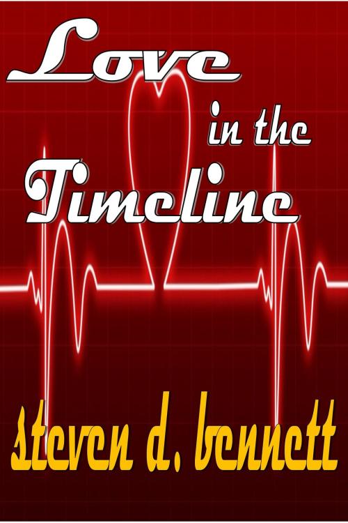 Cover of the book Love in the Timeline by Steven D. Bennett, Steven D. Bennett