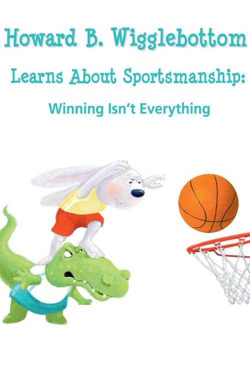 Cover of the book Howard B. Wigglebottom Learns About Sportsmanship by Howard Binkow, We Do Listen Foundation