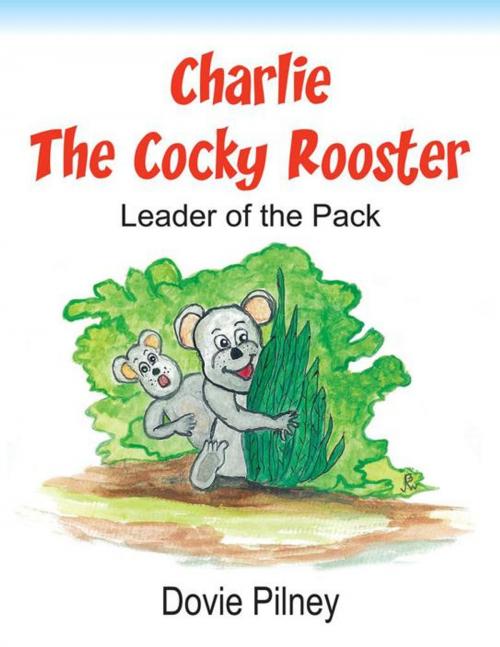 Cover of the book Charlie the Cocky Rooster by Dovie Pilney, AuthorHouse