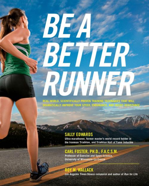 Cover of the book Be a Better Runner by Sally Edwards, Carl Foster, Ph.D., FACSM, Wallack, Fair Winds Press