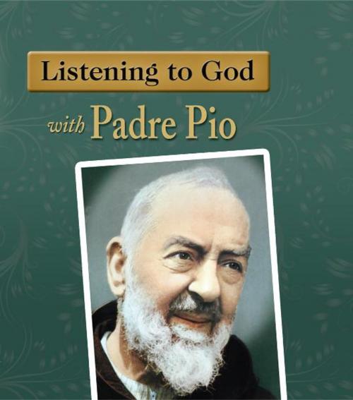 Cover of the book Listening to God with Padre Pio by Eileen Dunn Bertanzetti, Our Sunday Visitor