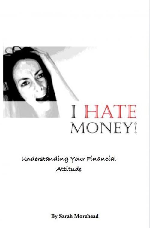 Cover of the book I HATE Money! by Sarah Morehead, BookBaby
