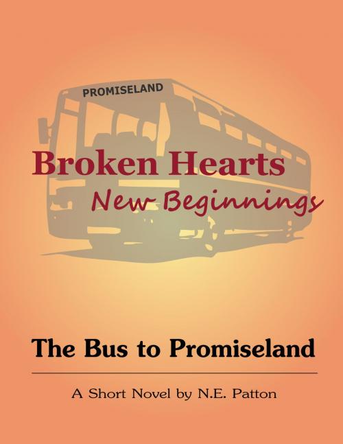 Cover of the book Broken Hearts, New Beginnings - The Bus to Promiseland by N.E. Patton, BookBaby