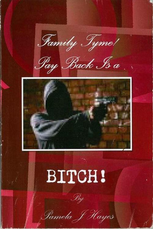 Cover of the book Family Tyme Pay Back is a BITCH! by Pamela J Hayes, BookBaby