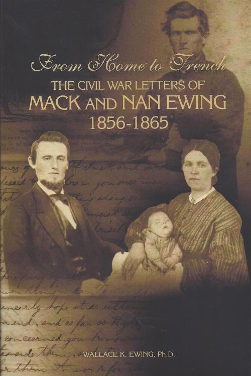 Cover of the book From Home to Trench: The Civil War Letters of Mack and Nan Ewing by Wallace K.  Ewing Ph.D., BookBaby