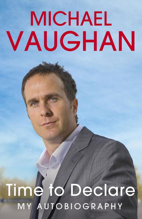 Cover of the book Michael Vaughan: Time to Declare - My Autobiography by Michael Vaughan, Hodder & Stoughton