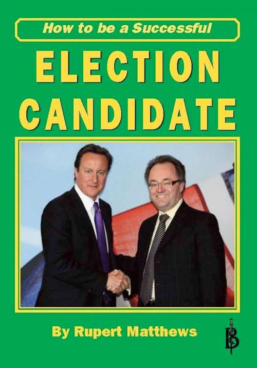 Cover of the book How To Be a Successful Election Candidate by Rupert Matthews, Bretwalda Books