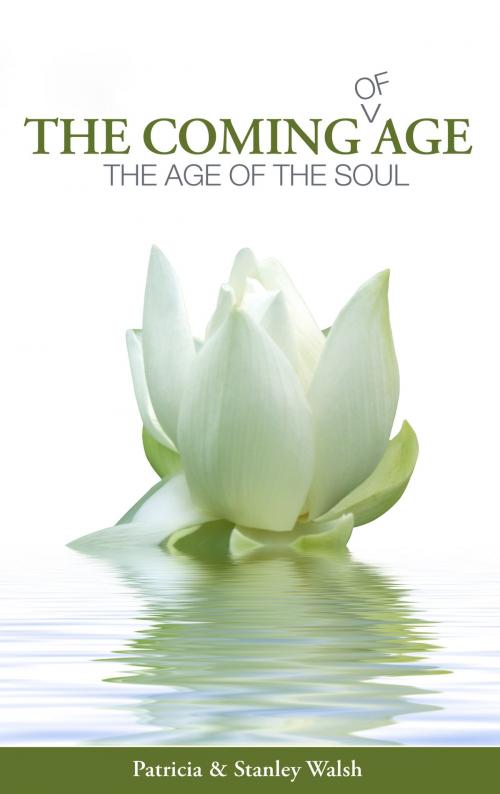Cover of the book The Coming of Age, The Age of The Soul: With Study Guide by Patricia & Stanley Walsh, Patricia & Stanley Walsh