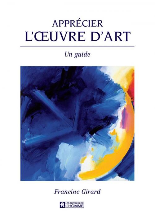 Cover of the book Apprécier l'oeuvre d'art by Francine Girard, Les Éditions de l’Homme