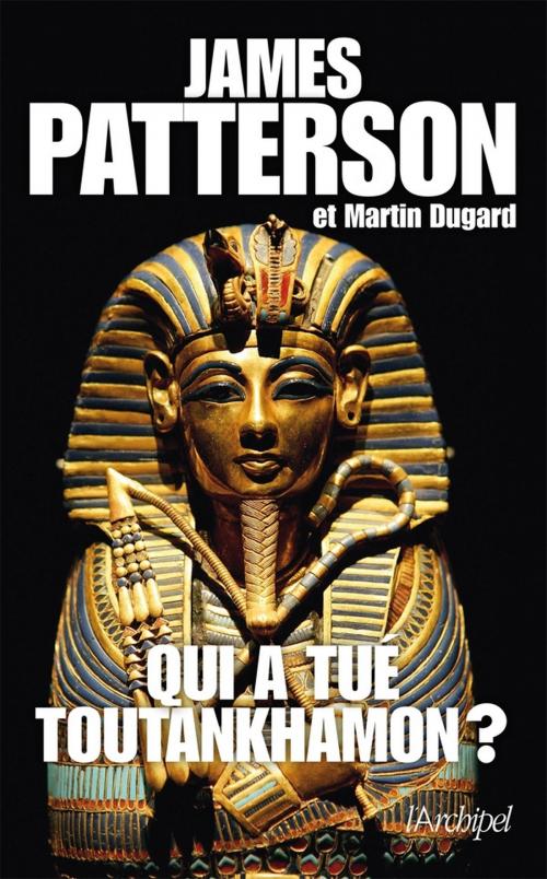 Cover of the book Qui a tué Toutankhamon? by James Patterson, Archipel