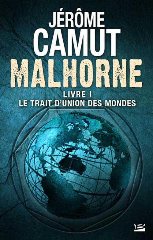 Cover of the book Le Trait d'union des mondes: Malhorne, T1 by Jérôme Camut, Bragelonne