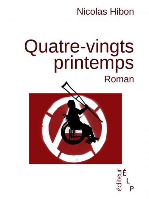 Cover of the book Quatre-vingts printemps by Nicolas Hibon, ÉLP éditeur