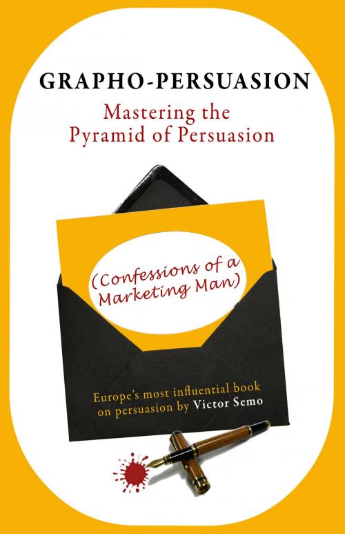 Cover of the book Grapho-Persuasion: Mastering the Pyramid of Persuasion (Confessions of a Marketing Man) by Victor Semo, Victor Semo