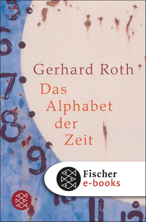 Cover of the book Das Alphabet der Zeit by Gerhard Roth, FISCHER E-Books