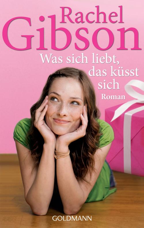 Cover of the book Was sich liebt, das küsst sich by Rachel Gibson, Goldmann Verlag