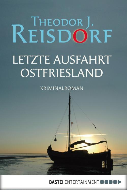 Cover of the book Letzte Ausfahrt Ostfriesland by Theodor J. Reisdorf, Bastei Entertainment