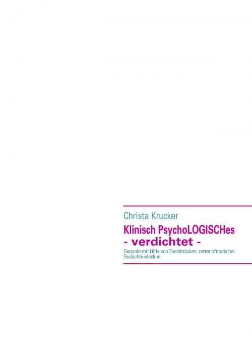 Cover of the book Klinisch PsychoLOGISCHes - verdichtet - by Christa Krucker, Books on Demand