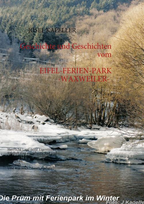 Cover of the book EIFEL-FERIENPARK - WAXWEILER- Geschichte und Geschichten by Josef Kapeller, Books on Demand