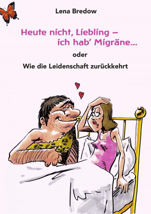 Cover of the book Heute nicht, Liebling - ich hab' Migräne by Lena Bredow, Books on Demand