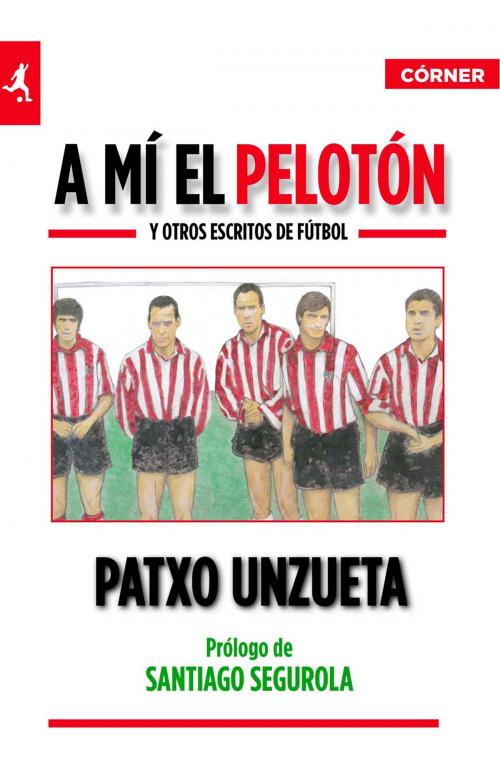 Cover of the book A mí el pelotón by Patxo Unzueta, Roca Editorial de Libros