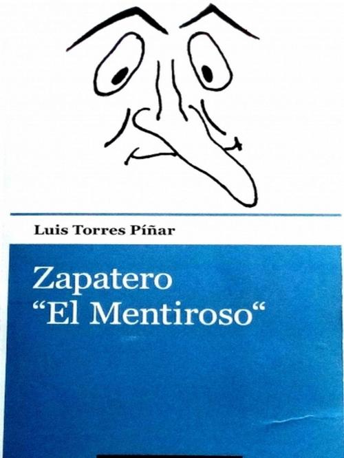 Cover of the book Zapatero «el Mentiroso» by Luis Torres Píñar, Luis Torres Píñar