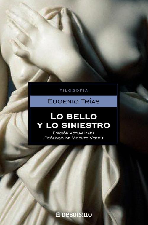 Cover of the book Lo bello y lo siniestro by Eugenio Trías, Penguin Random House Grupo Editorial España