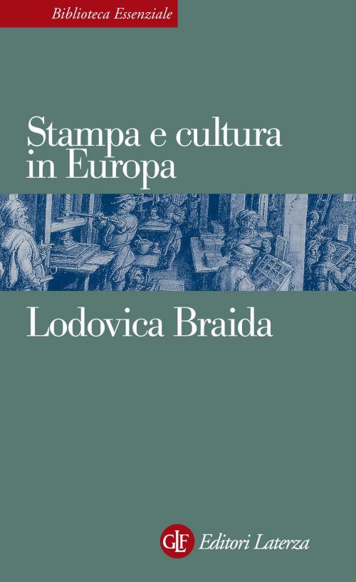 Cover of the book Stampa e cultura in Europa tra XV e XVI secolo by Lodovica Braida, Editori Laterza