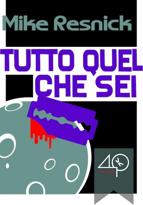 Cover of the book Tutto quel che sei by Mike Resnick, 40K