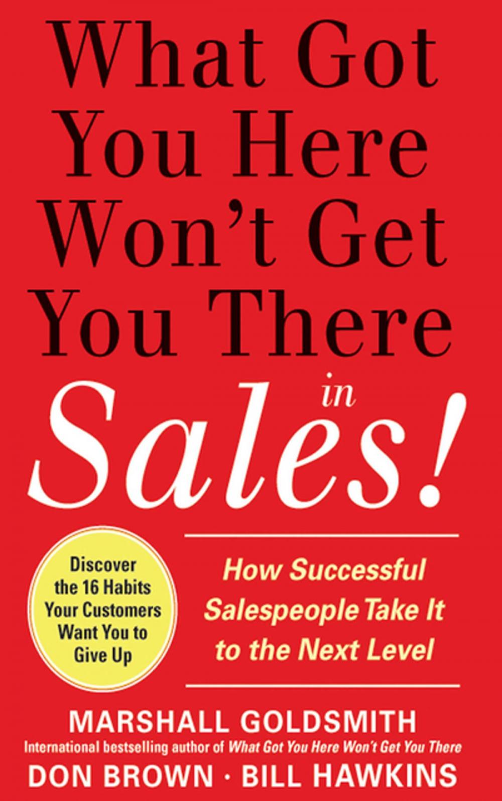 Big bigCover of What Got You Here Won't Get You There in Sales: How Successful Salespeople Take it to the Next Level