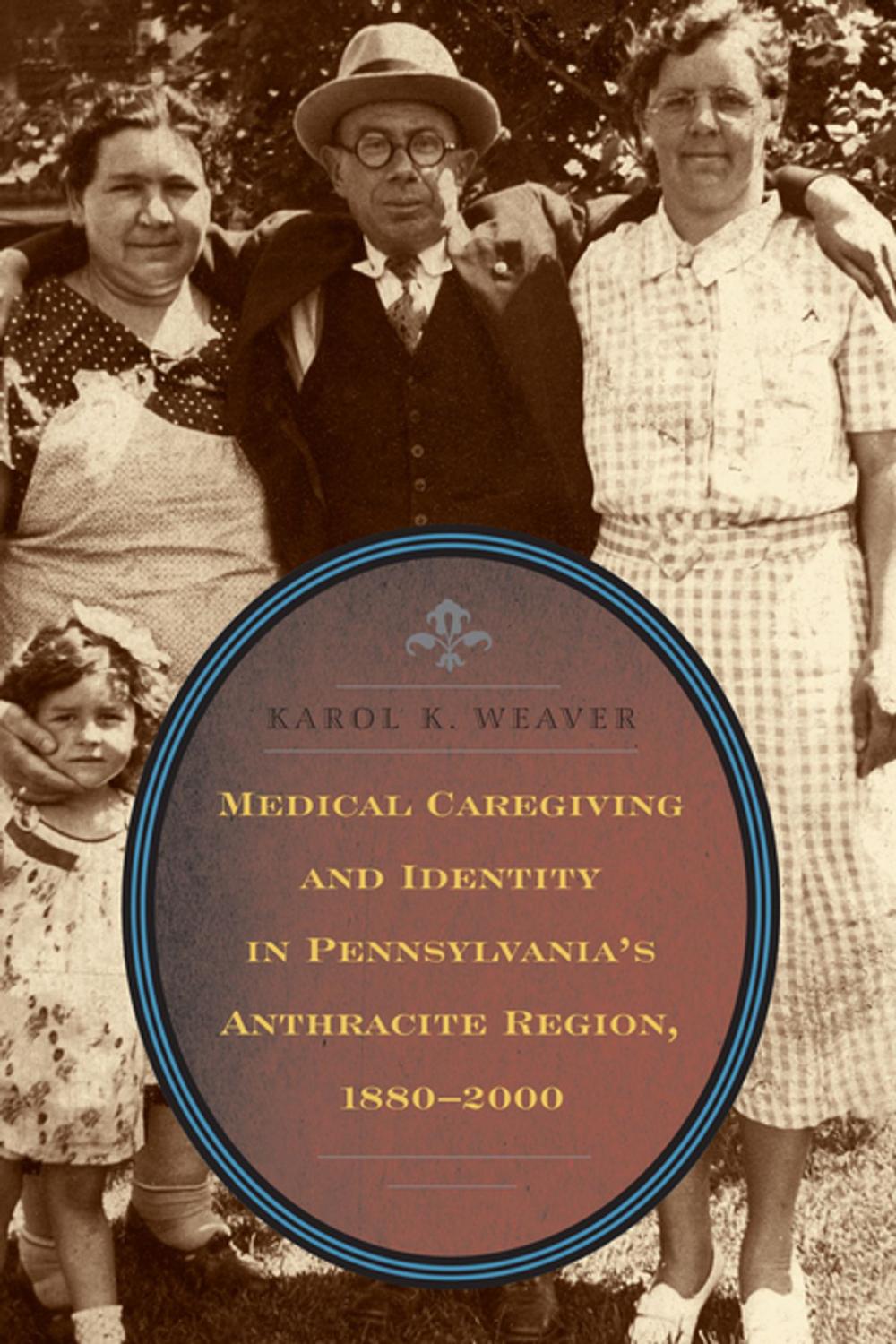 Big bigCover of Medical Caregiving and Identity in Pennsylvania's Anthracite Region, 1880–2000