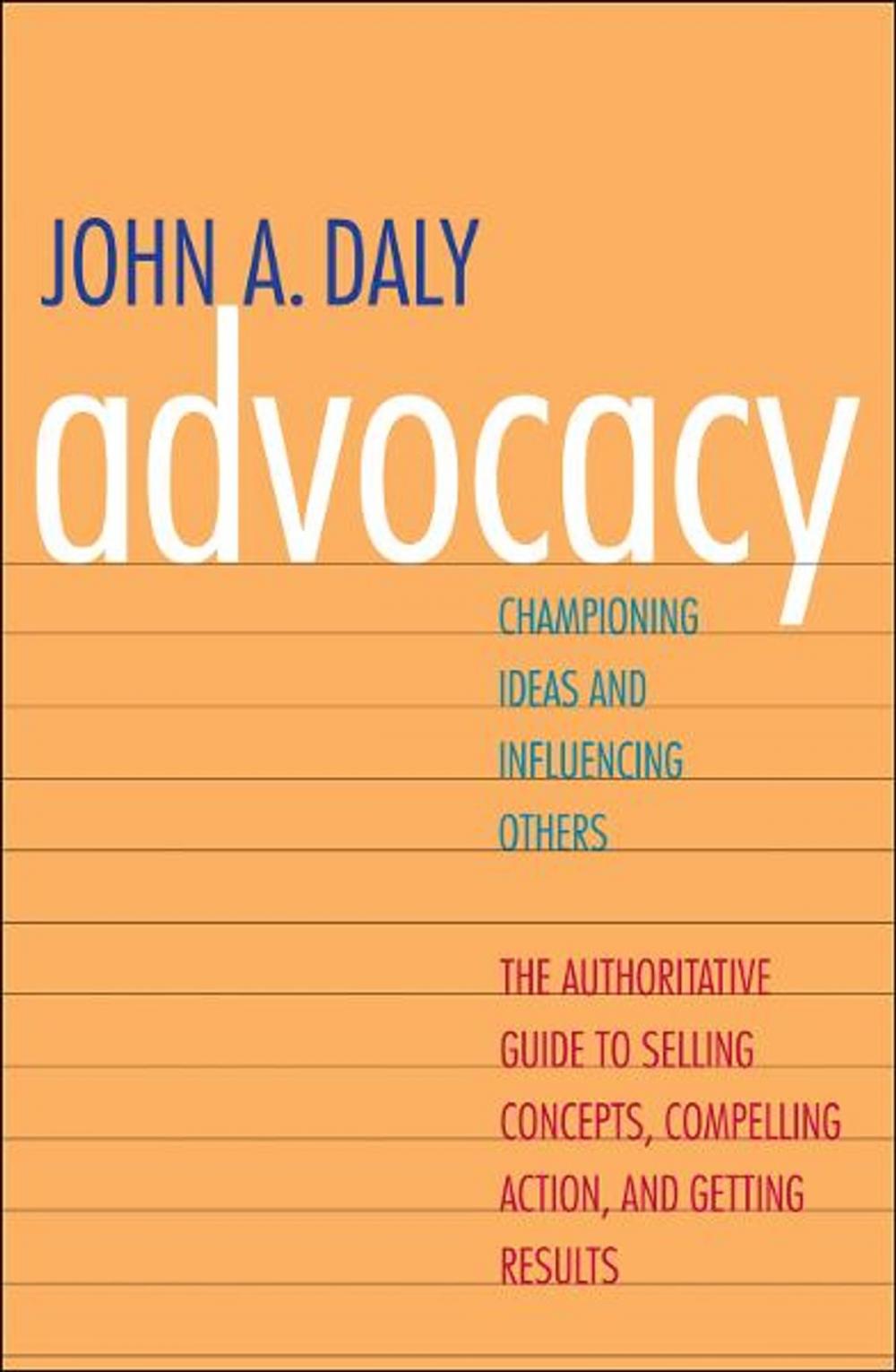 Big bigCover of Advocacy: Championing Ideas and Influencing Others